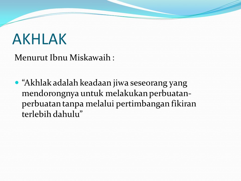 AKHLAK Menurut Ibnu Miskawaih :