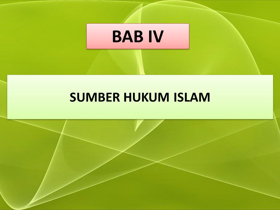 BAB IV SUMBER HUKUM ISLAM