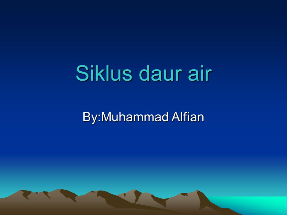Siklus daur air By:Muhammad Alfian