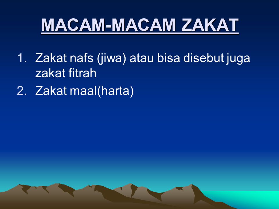 MACAM-MACAM ZAKAT Zakat nafs (jiwa) atau bisa disebut juga zakat fitrah Zakat maal(harta)