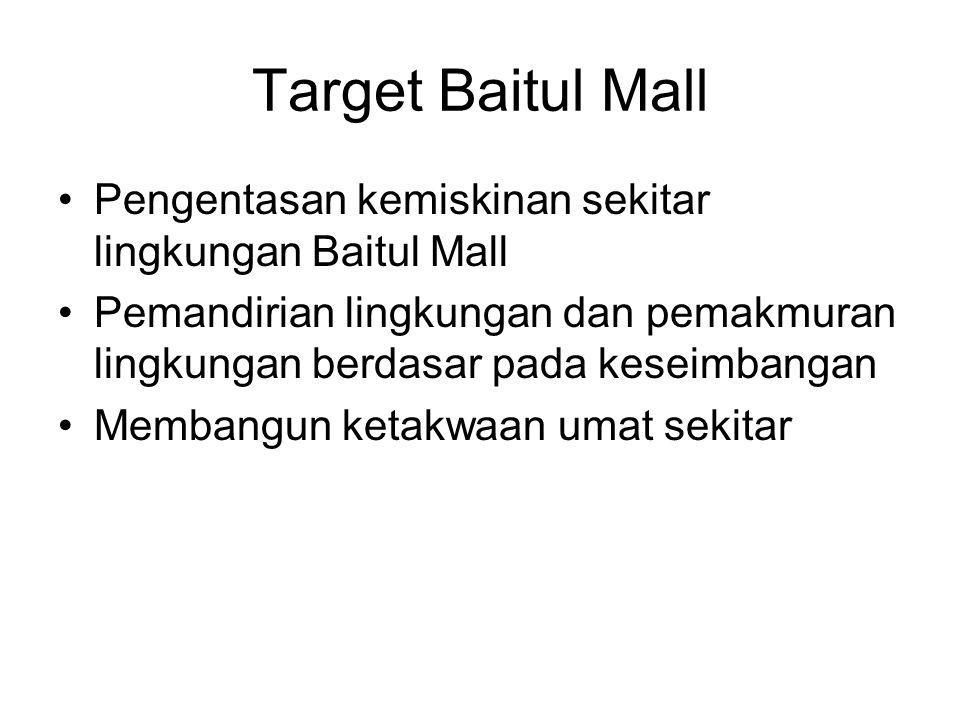 Target Baitul Mall Pengentasan kemiskinan sekitar lingkungan Baitul Mall.