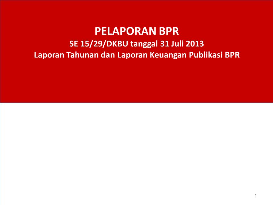 PELAPORAN BPR SE 15/29/DKBU tanggal 31 Juli 2013 Laporan Tahunan dan Laporan Keuangan Publikasi BPR