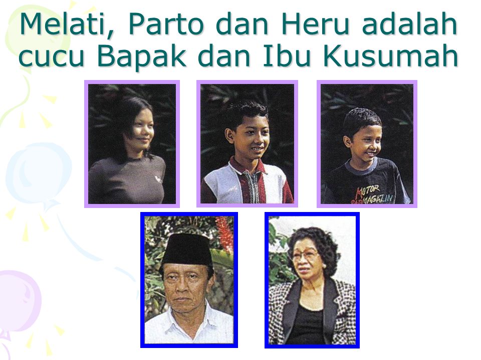 Melati, Parto dan Heru adalah cucu Bapak dan Ibu Kusumah