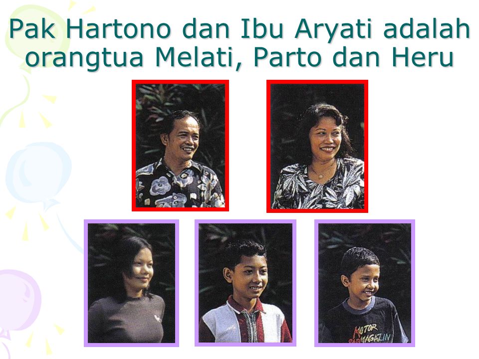 Pak Hartono dan Ibu Aryati adalah orangtua Melati, Parto dan Heru