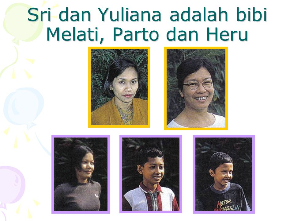 Sri dan Yuliana adalah bibi Melati, Parto dan Heru