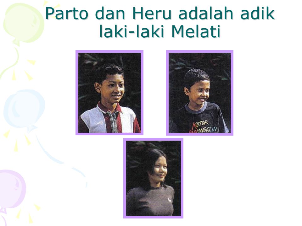 Parto dan Heru adalah adik laki-laki Melati
