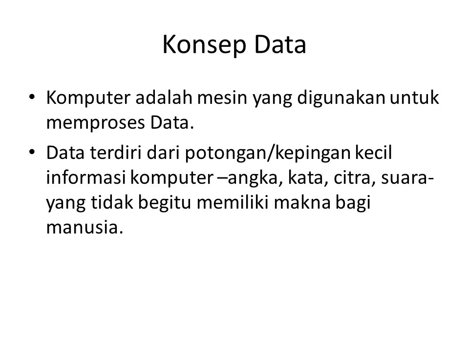 Konsep Data Komputer adalah mesin yang digunakan untuk memproses Data.