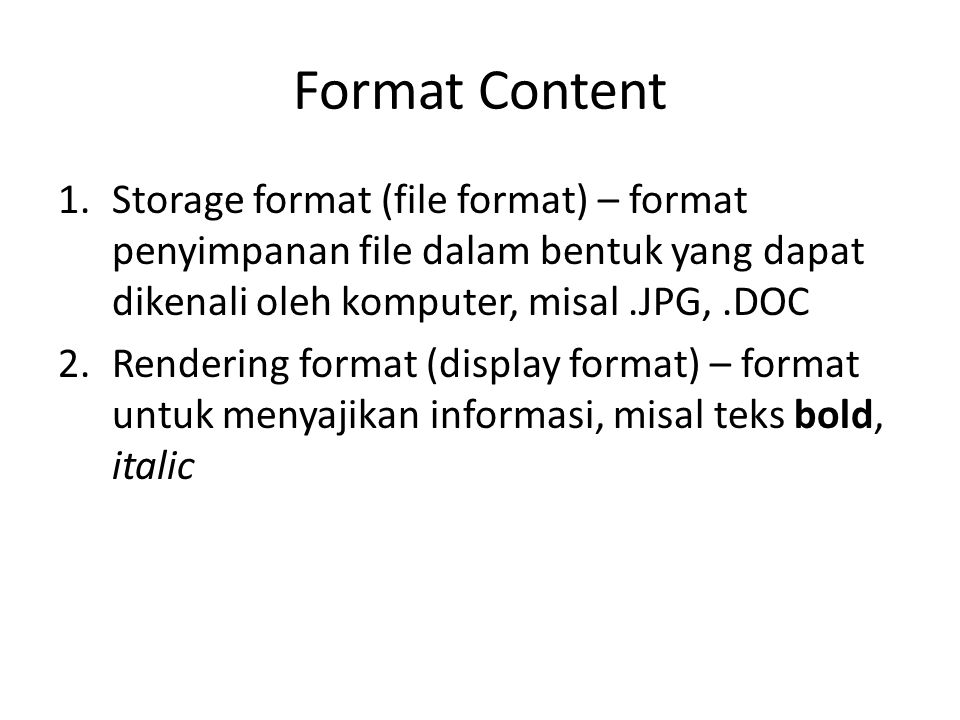 Format Content Storage format (file format) – format penyimpanan file dalam bentuk yang dapat dikenali oleh komputer, misal .JPG, .DOC.