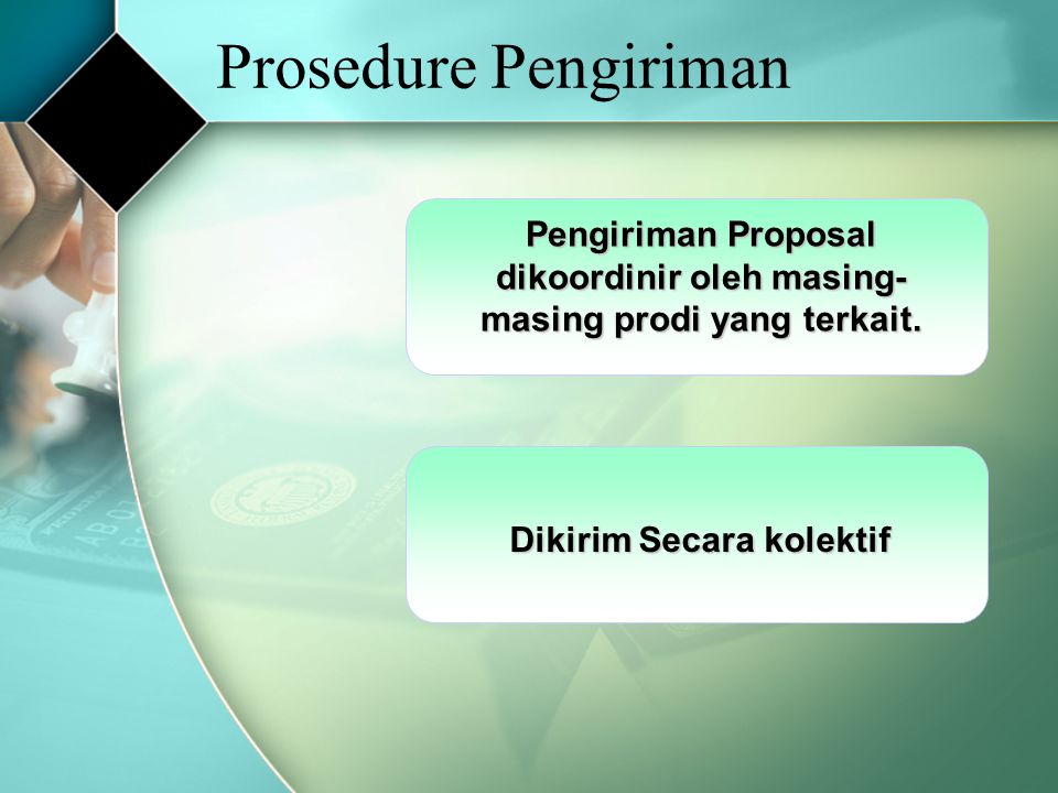 Prosedure Pengiriman Pengiriman Proposal dikoordinir oleh masing-masing prodi yang terkait.