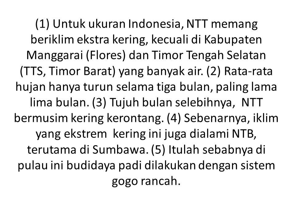 (1) Untuk ukuran Indonesia, NTT memang beriklim ekstra kering, kecuali di Kabupaten Manggarai (Flores) dan Timor Tengah Selatan (TTS, Timor Barat) yang banyak air.
