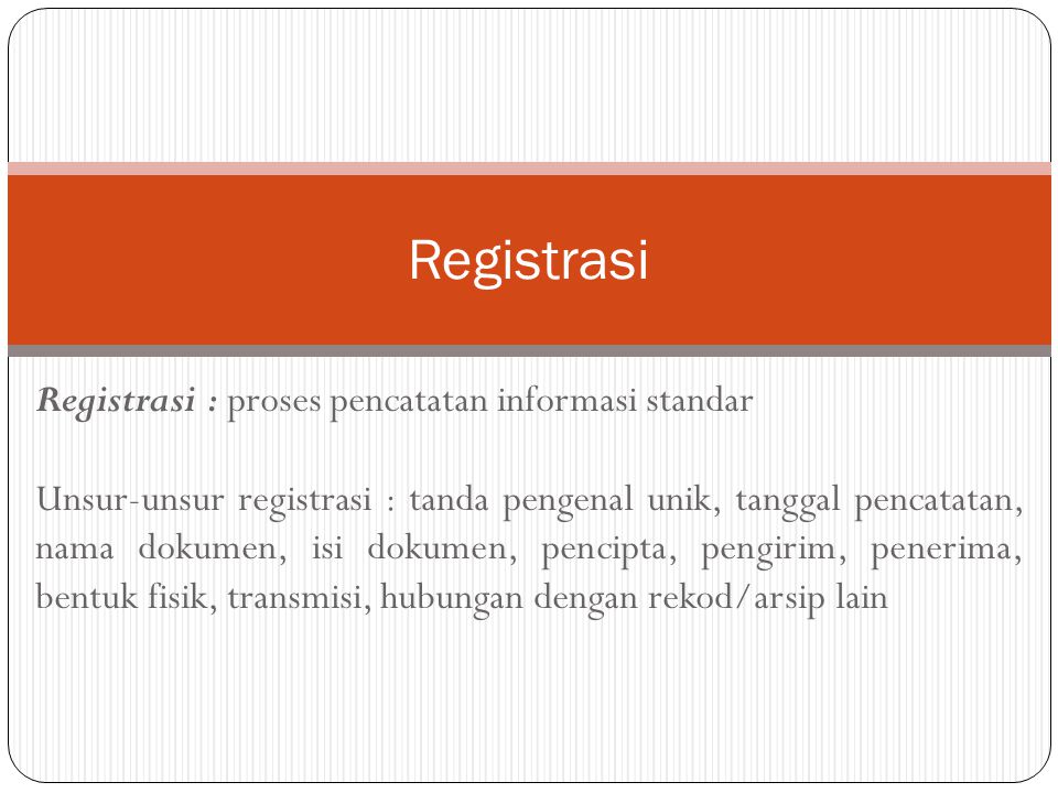 Registrasi Registrasi : proses pencatatan informasi standar