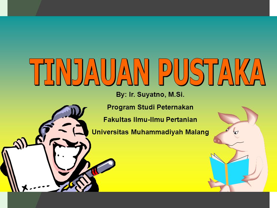 TINJAUAN PUSTAKA By: Ir. Suyatno, M.Si. Program Studi Peternakan