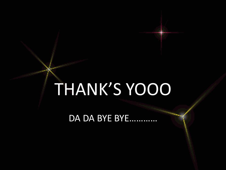 THANK’S YOOO DA DA BYE BYE…………