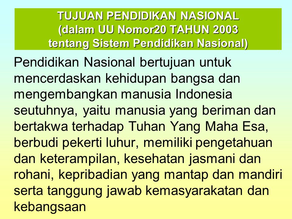 TUJUAN PENDIDIKAN NASIONAL (dalam UU Nomor20 TAHUN 2003 tentang Sistem Pendidikan Nasional)