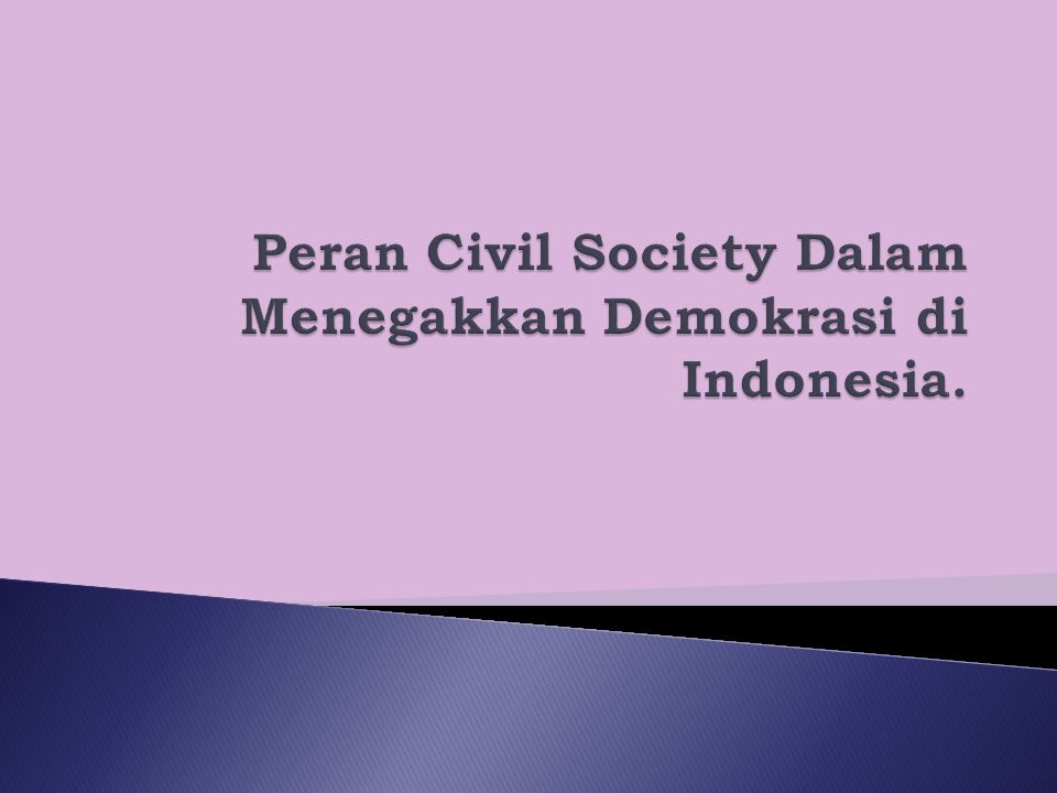 Peran Civil Society Dalam Menegakkan Demokrasi di Indonesia.