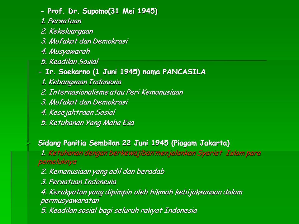 - Prof. Dr. Supomo(31 Mei 1945) 1. Persatuan. 2. Kekeluargaan. 3. Mufakat dan Demokrasi. 4. Musyawarah.