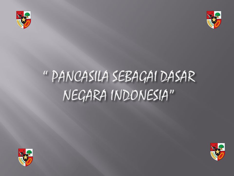PANCASILA SEBAGAI DASAR NEGARA INDONESIA