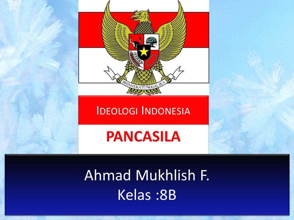 Ideologi Indonesia PANCASILA Ahmad Mukhlish F. Kelas :8B