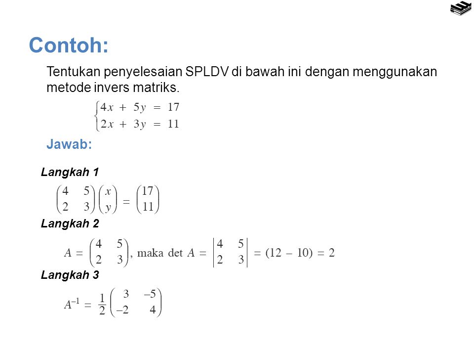 Contoh: Tentukan penyelesaian SPLDV di bawah ini dengan menggunakan metode invers matriks. Jawab: Langkah 1.