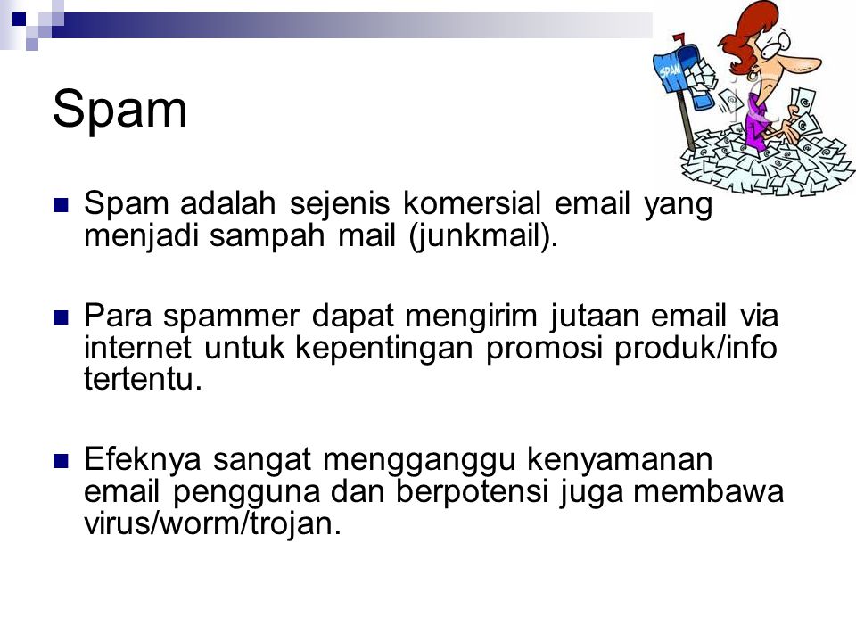 Spam Spam adalah sejenis komersial  yang menjadi sampah mail (junkmail).