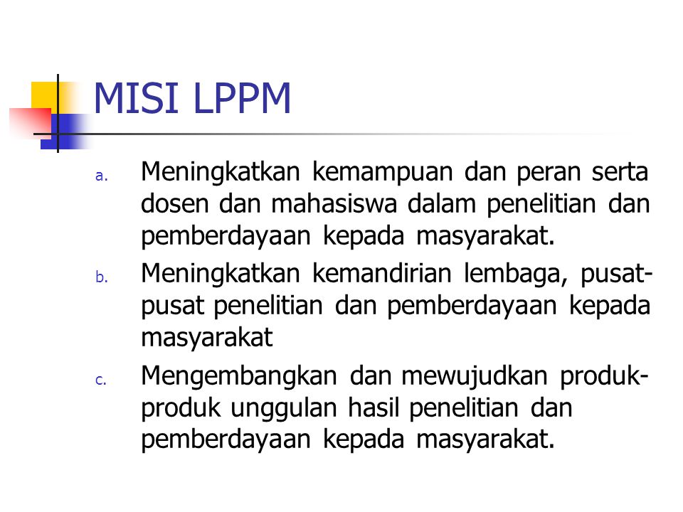 MISI LPPM Meningkatkan kemampuan dan peran serta dosen dan mahasiswa dalam penelitian dan pemberdayaan kepada masyarakat.