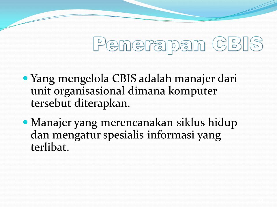 Penerapan CBIS Yang mengelola CBIS adalah manajer dari unit organisasional dimana komputer tersebut diterapkan.