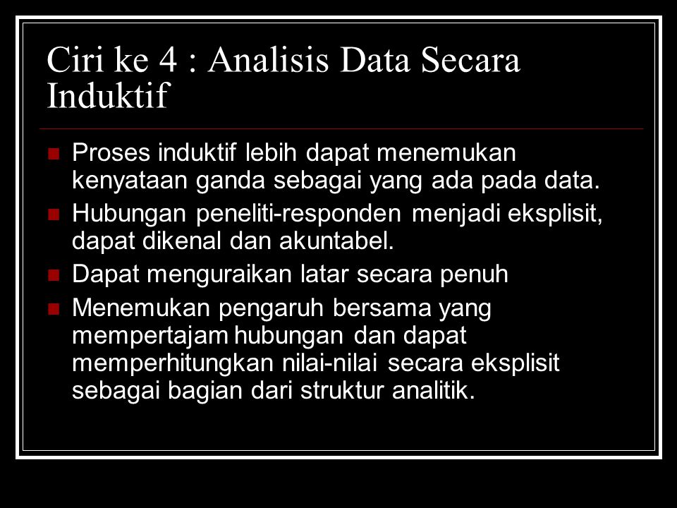 Ciri ke 4 : Analisis Data Secara Induktif