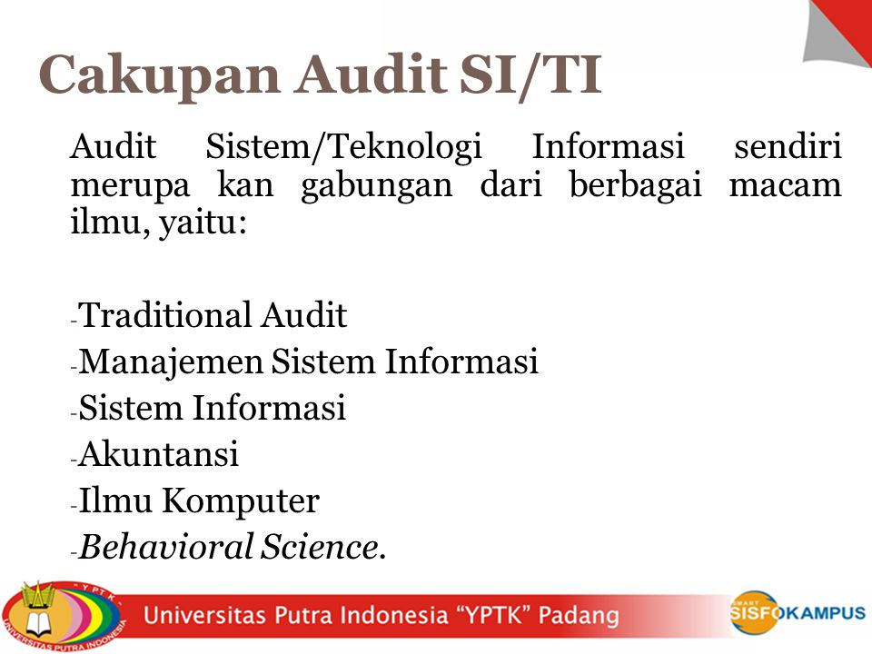 Cakupan Audit SI/TI Audit Sistem/Teknologi Informasi sendiri merupa kan gabungan dari berbagai macam ilmu, yaitu: