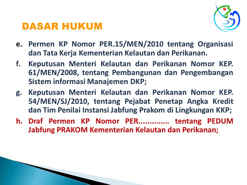 DASAR HUKUM Permen KP Nomor PER.15/MEN/2010 tentang Organisasi dan Tata Kerja Kementerian Kelautan dan Perikanan.
