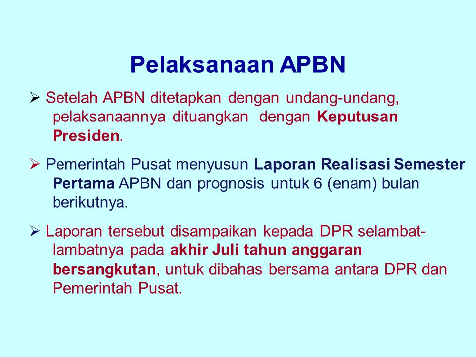 Pelaksanaan APBN Setelah APBN ditetapkan dengan undang-undang, pelaksanaannya dituangkan dengan Keputusan Presiden.