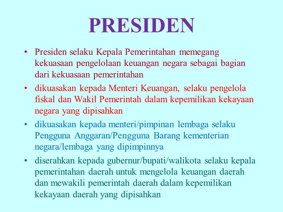PRESIDEN Presiden selaku Kepala Pemerintahan memegang kekuasaan pengelolaan keuangan negara sebagai bagian dari kekuasaan pemerintahan.
