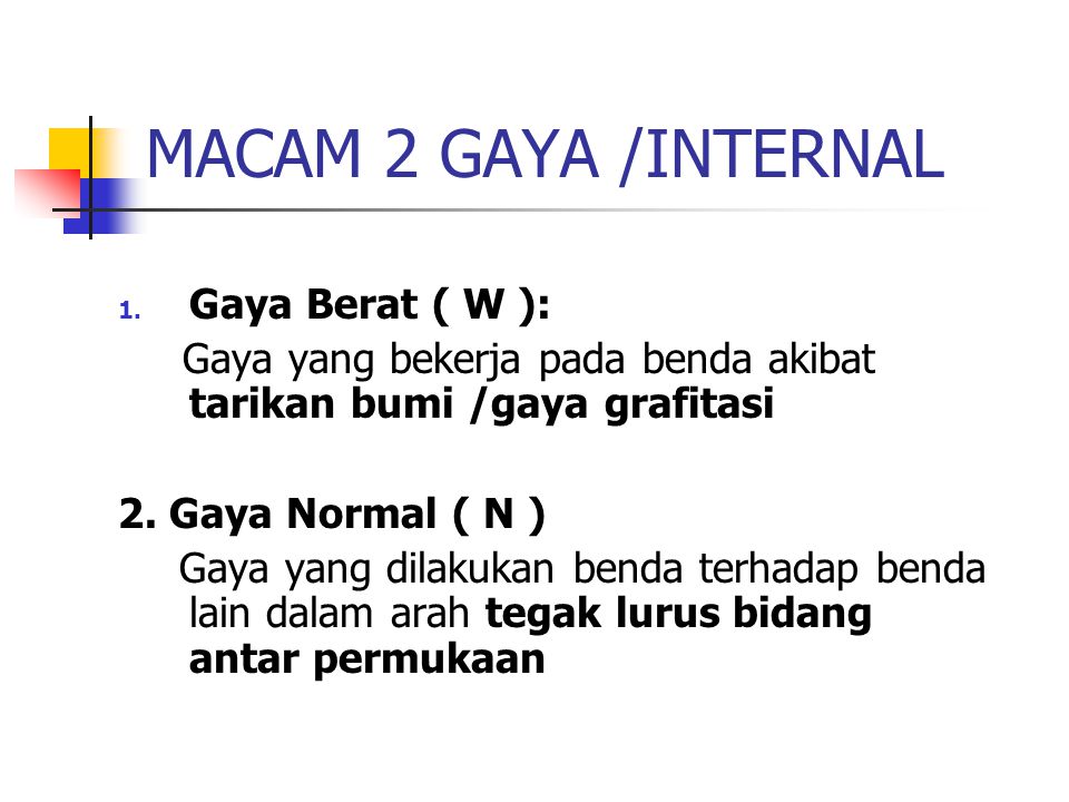 MACAM 2 GAYA /INTERNAL Gaya Berat ( W ):