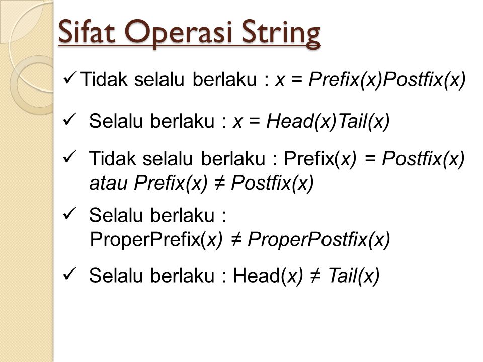 Sifat Operasi String Tidak selalu berlaku : x = Prefix(x)Postfix(x)