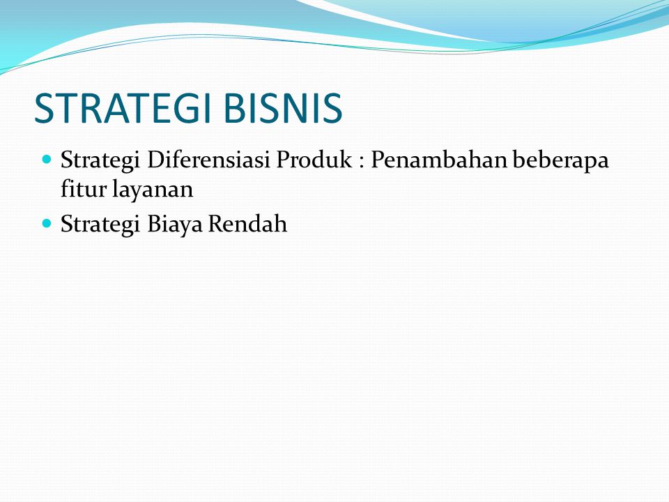 STRATEGI BISNIS Strategi Diferensiasi Produk : Penambahan beberapa fitur layanan.