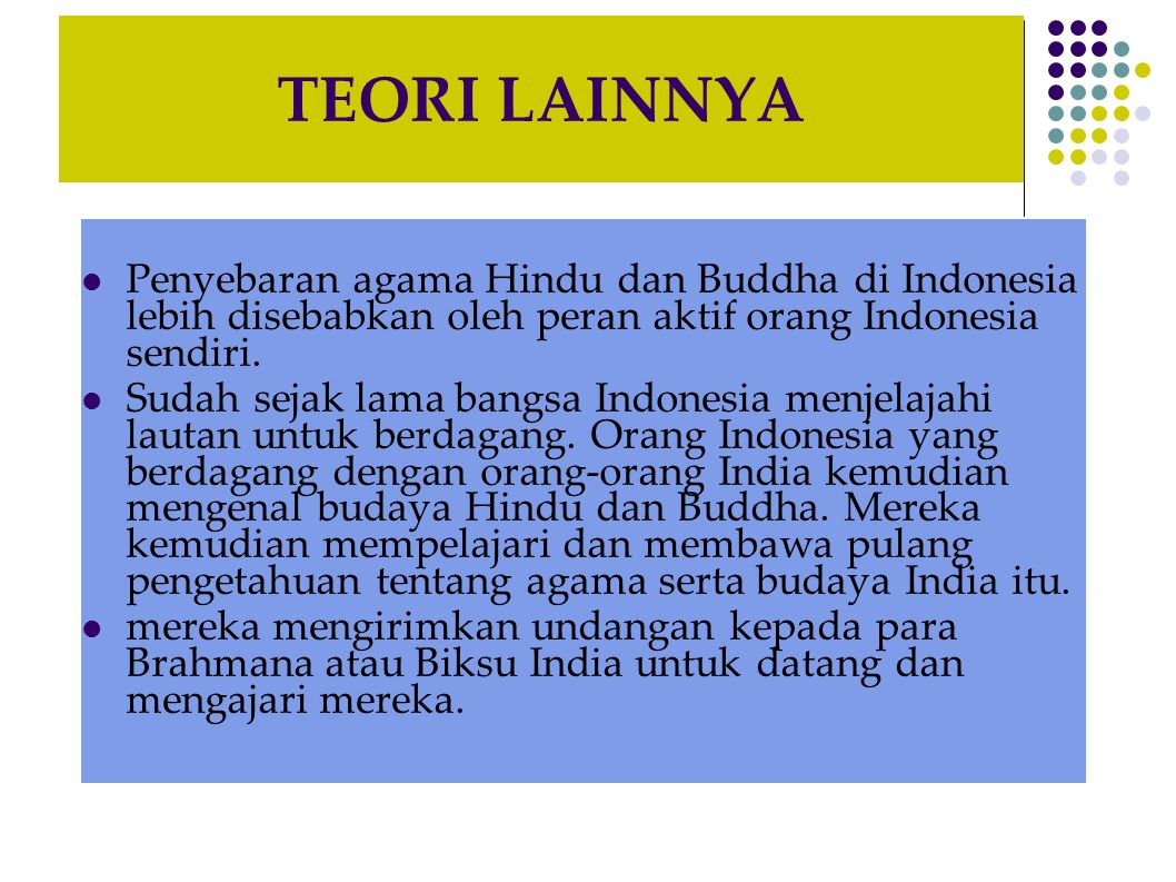 TEORI LAINNYA Penyebaran agama Hindu dan Buddha di Indonesia lebih disebabkan oleh peran aktif orang Indonesia sendiri.
