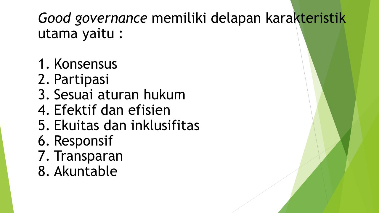 Good governance memiliki delapan karakteristik utama yaitu :