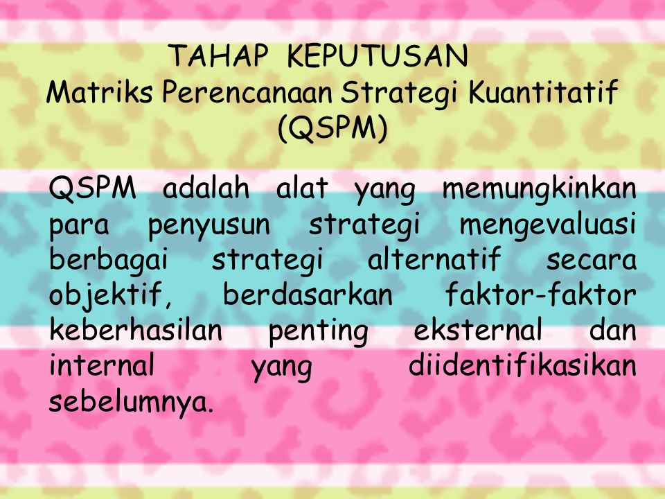 TAHAP KEPUTUSAN Matriks Perencanaan Strategi Kuantitatif (QSPM)