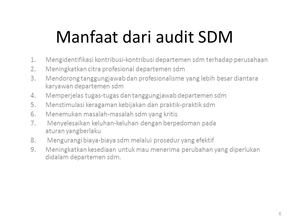 Manfaat dari audit SDM Mengidentifikasi kontribusi-kontribusi departemen sdm terhadap perusahaan. Meningkatkan citra profesional departemen sdm.