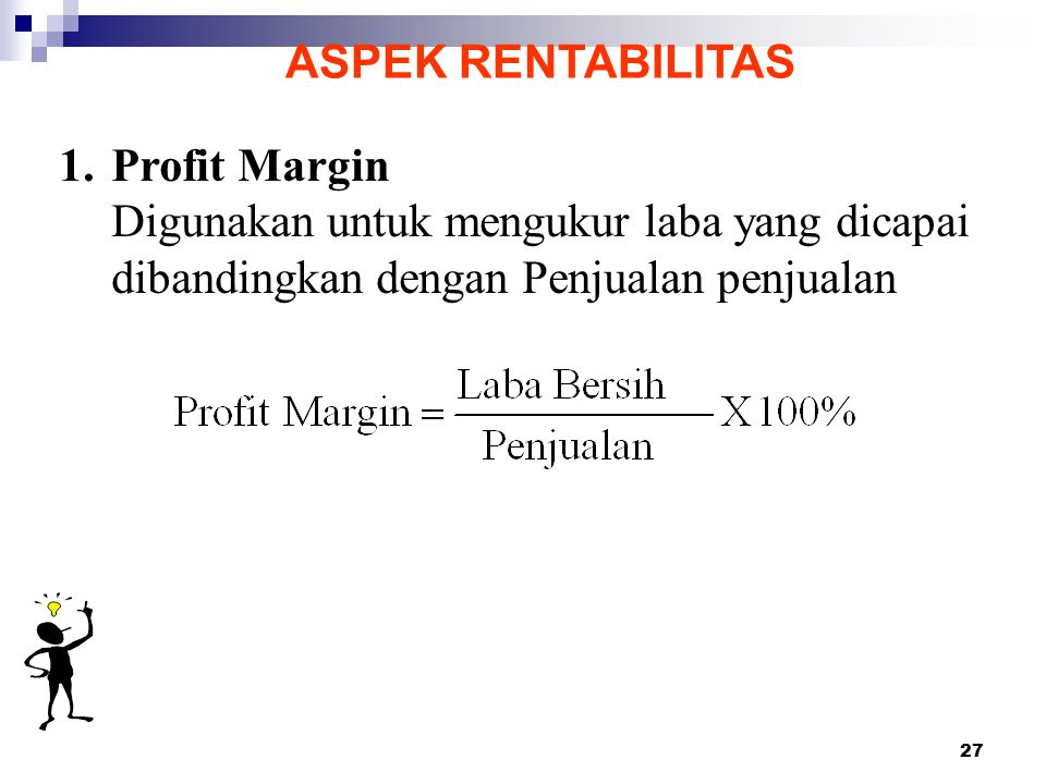 ASPEK RENTABILITAS Profit Margin. Digunakan untuk mengukur laba yang dicapai.