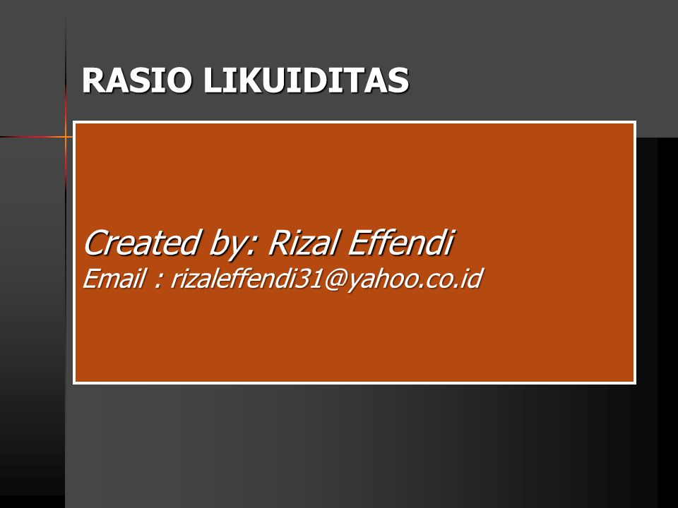 RASIO LIKUIDITAS Created by: Rizal Effendi