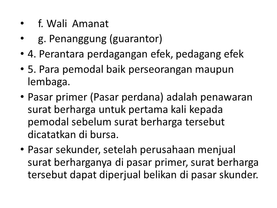 f. Wali Amanat g. Penanggung (guarantor) 4. Perantara perdagangan efek, pedagang efek. 5. Para pemodal baik perseorangan maupun lembaga.