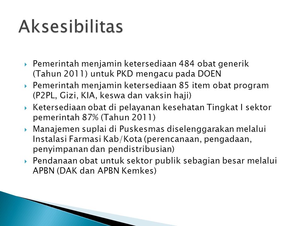 Aksesibilitas Pemerintah menjamin ketersediaan 484 obat generik (Tahun 2011) untuk PKD mengacu pada DOEN.