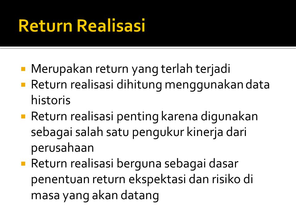 Return Realisasi Merupakan return yang terlah terjadi