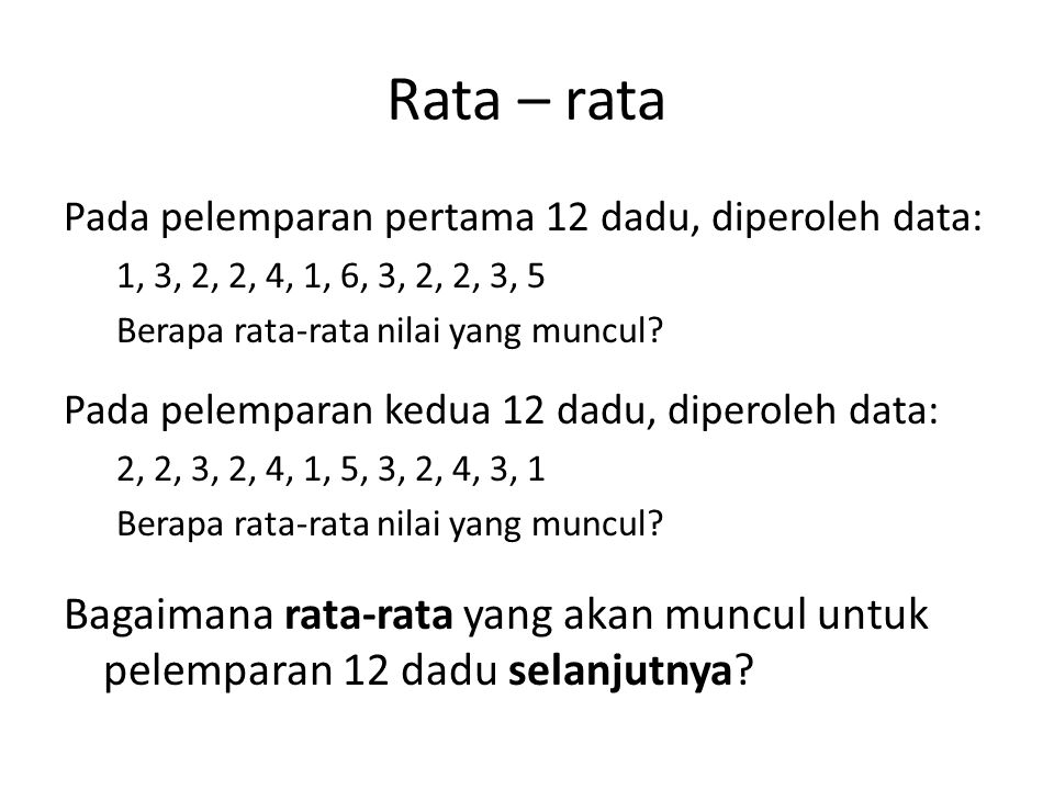 Rata – rata Pada pelemparan pertama 12 dadu, diperoleh data: 1, 3, 2, 2, 4, 1, 6, 3, 2, 2, 3, 5. Berapa rata-rata nilai yang muncul