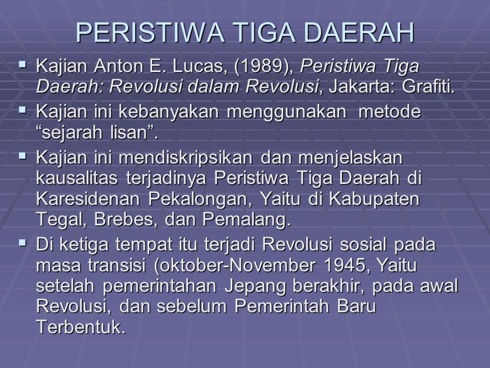 PERISTIWA TIGA DAERAH Kajian Anton E. Lucas, (1989), Peristiwa Tiga Daerah: Revolusi dalam Revolusi, Jakarta: Grafiti.