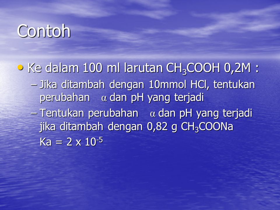 Contoh Ke dalam 100 ml larutan CH3COOH 0,2M :