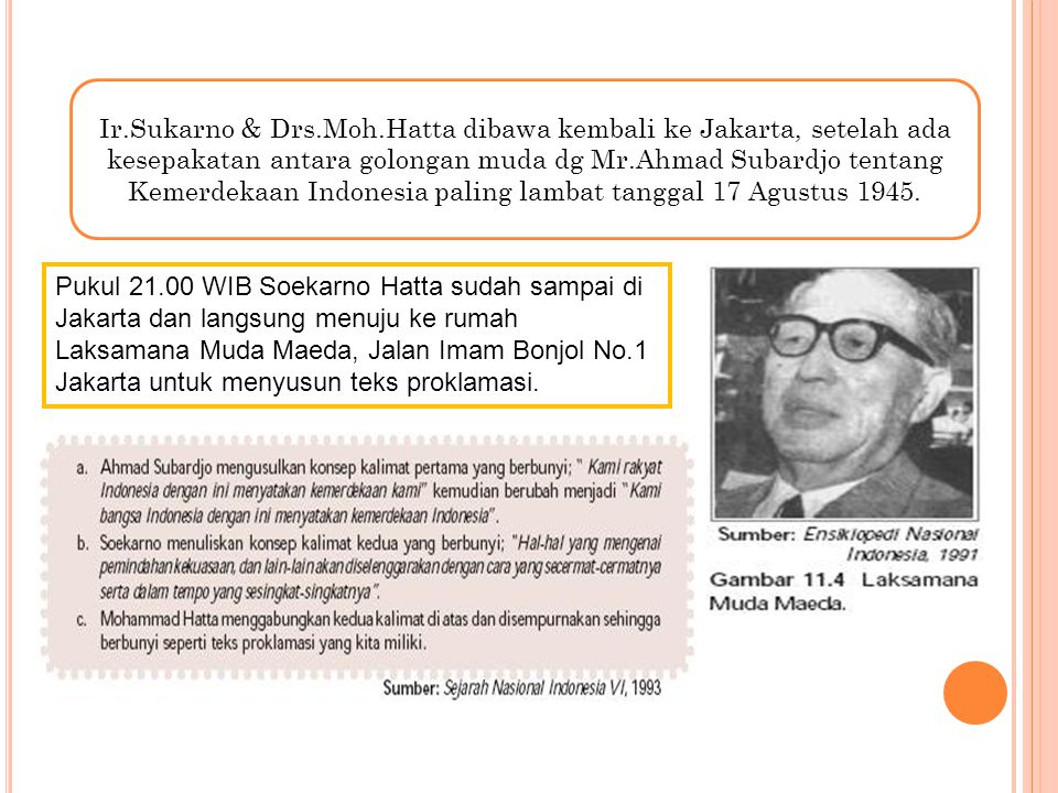Ir.Sukarno & Drs.Moh.Hatta dibawa kembali ke Jakarta, setelah ada kesepakatan antara golongan muda dg Mr.Ahmad Subardjo tentang Kemerdekaan Indonesia paling lambat tanggal 17 Agustus 1945.
