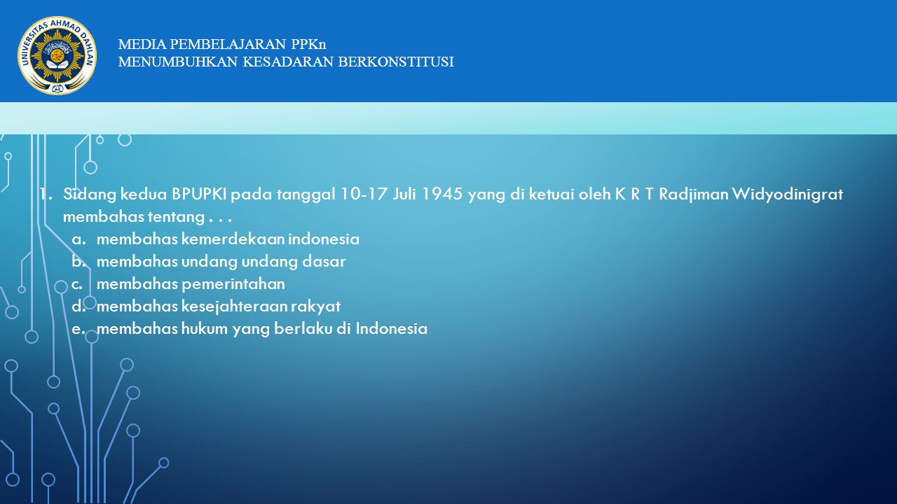 Sidang kedua BPUPKI pada tanggal Juli 1945 yang di ketuai oleh K R T Radjiman Widyodinigrat membahas tentang . . .