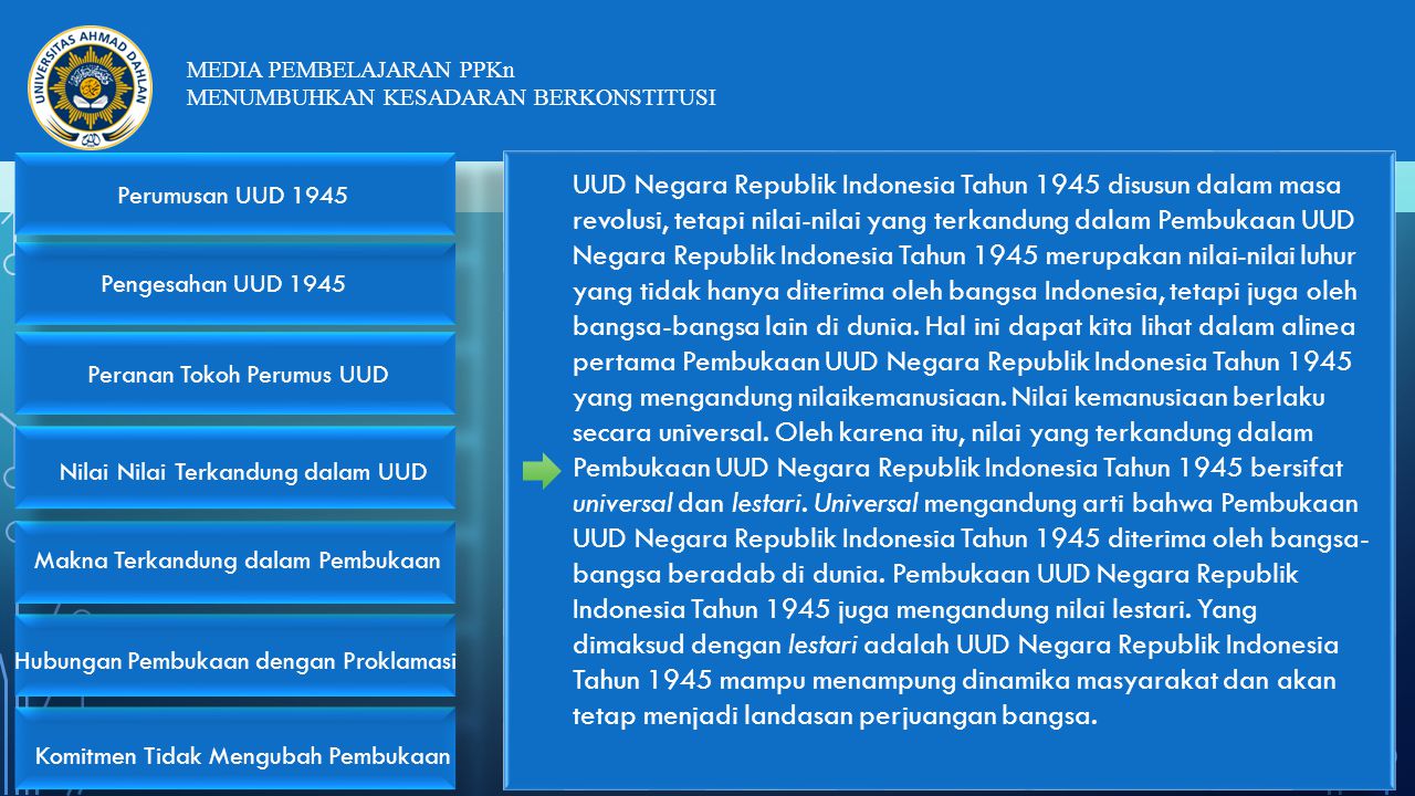 UUD Negara Republik Indonesia Tahun 1945 disusun dalam masa revolusi, tetapi nilai-nilai yang terkandung dalam Pembukaan UUD Negara Republik Indonesia Tahun 1945 merupakan nilai-nilai luhur yang tidak hanya diterima oleh bangsa Indonesia, tetapi juga oleh bangsa-bangsa lain di dunia.