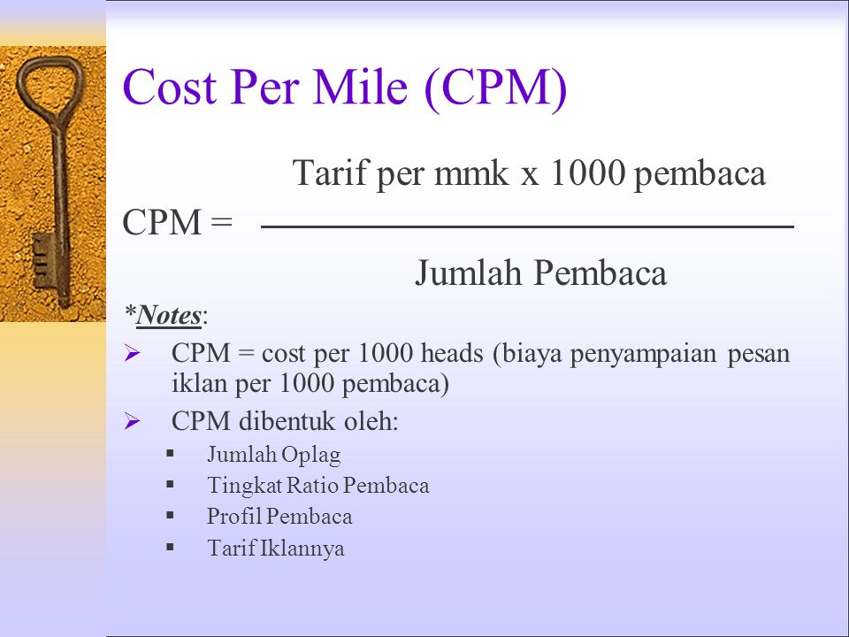 Cost Per Mile (CPM) Tarif per mmk x 1000 pembaca CPM = Jumlah Pembaca